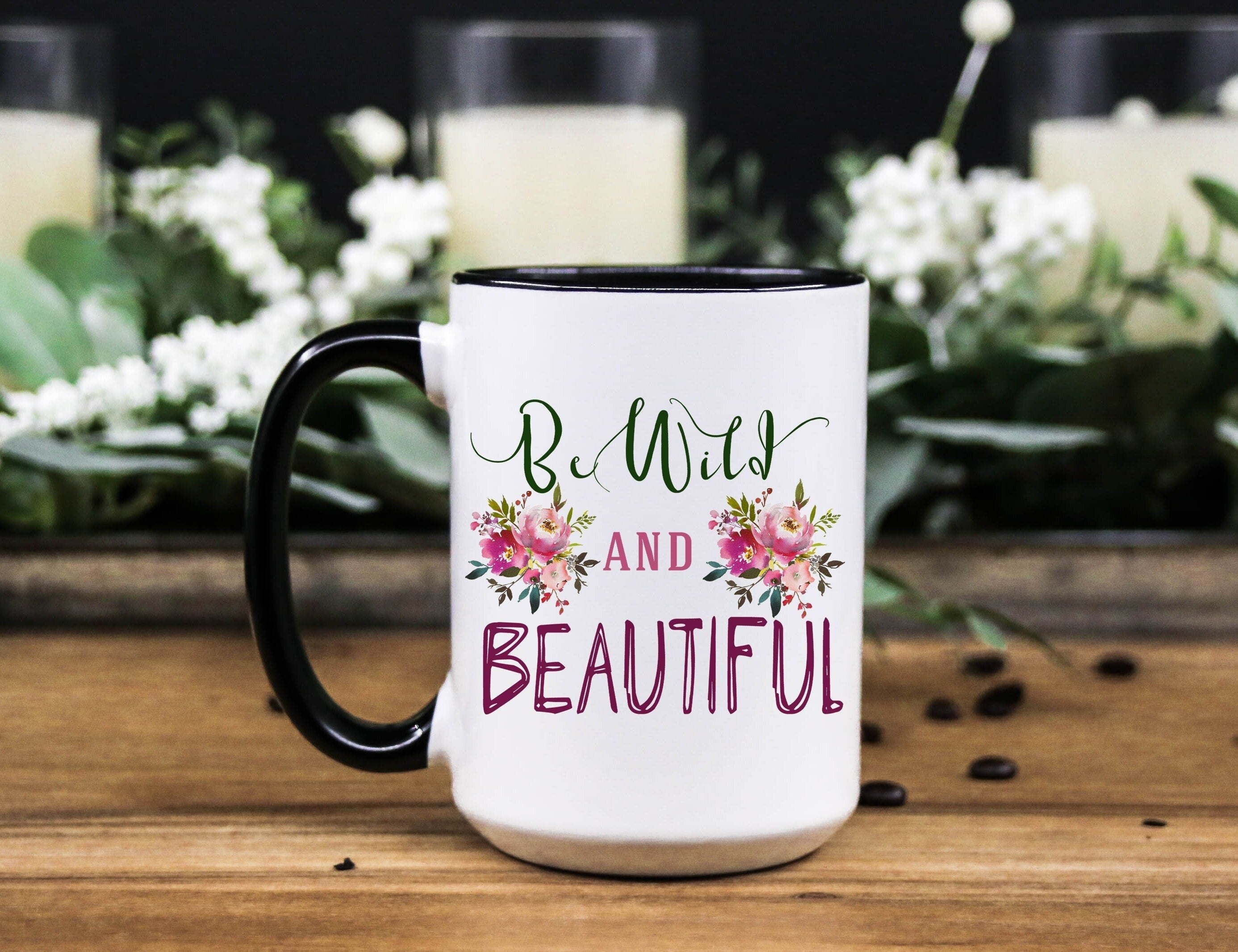 Wild and beautiful Mug - Floral mug for women - Mug for her - Gift for mom - Gift for daughter - Coffee Cup for women - Girl Ceramic Mug