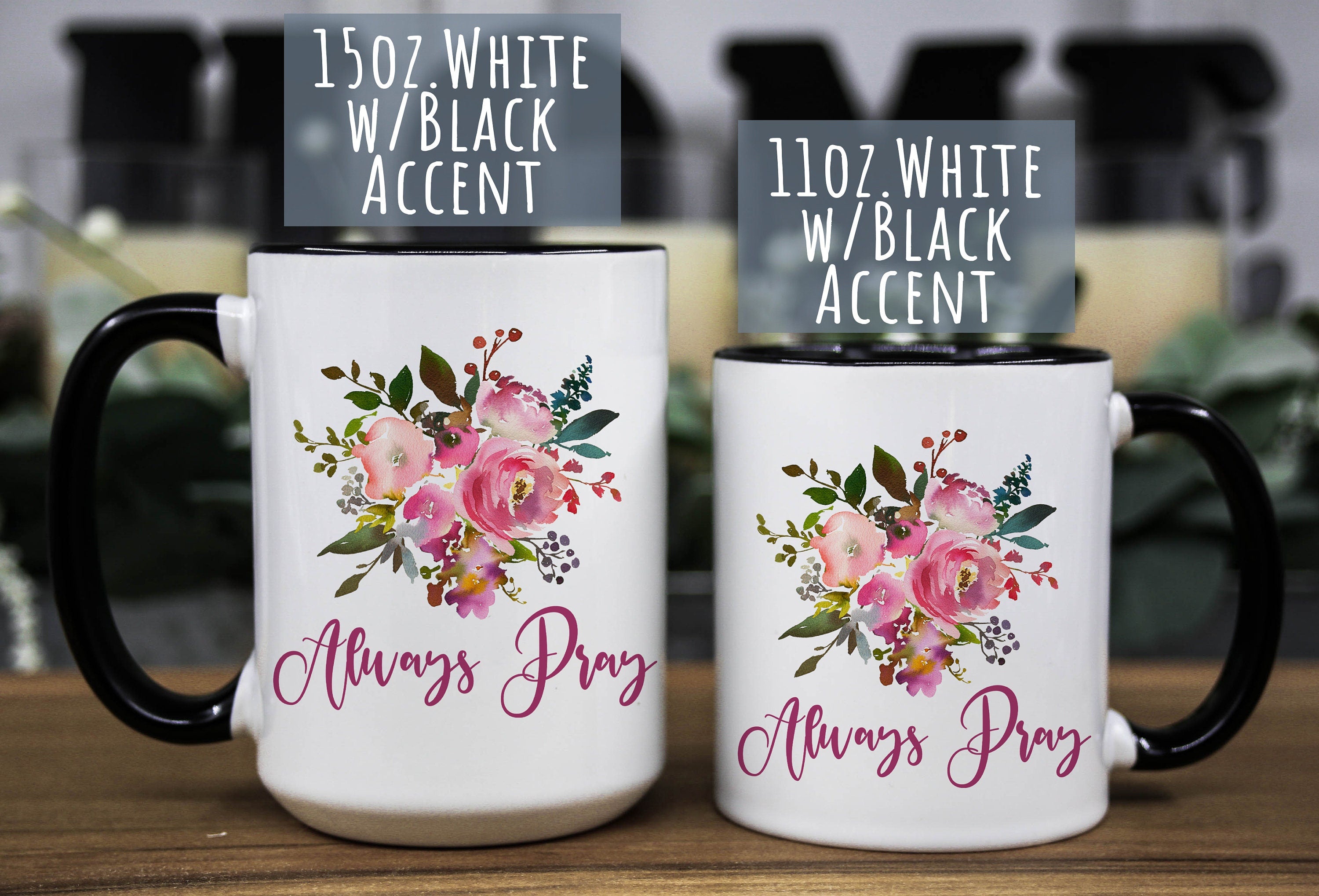 Floral Coffee Mug: Always Pray, Religious Gift (11oz & 15oz)