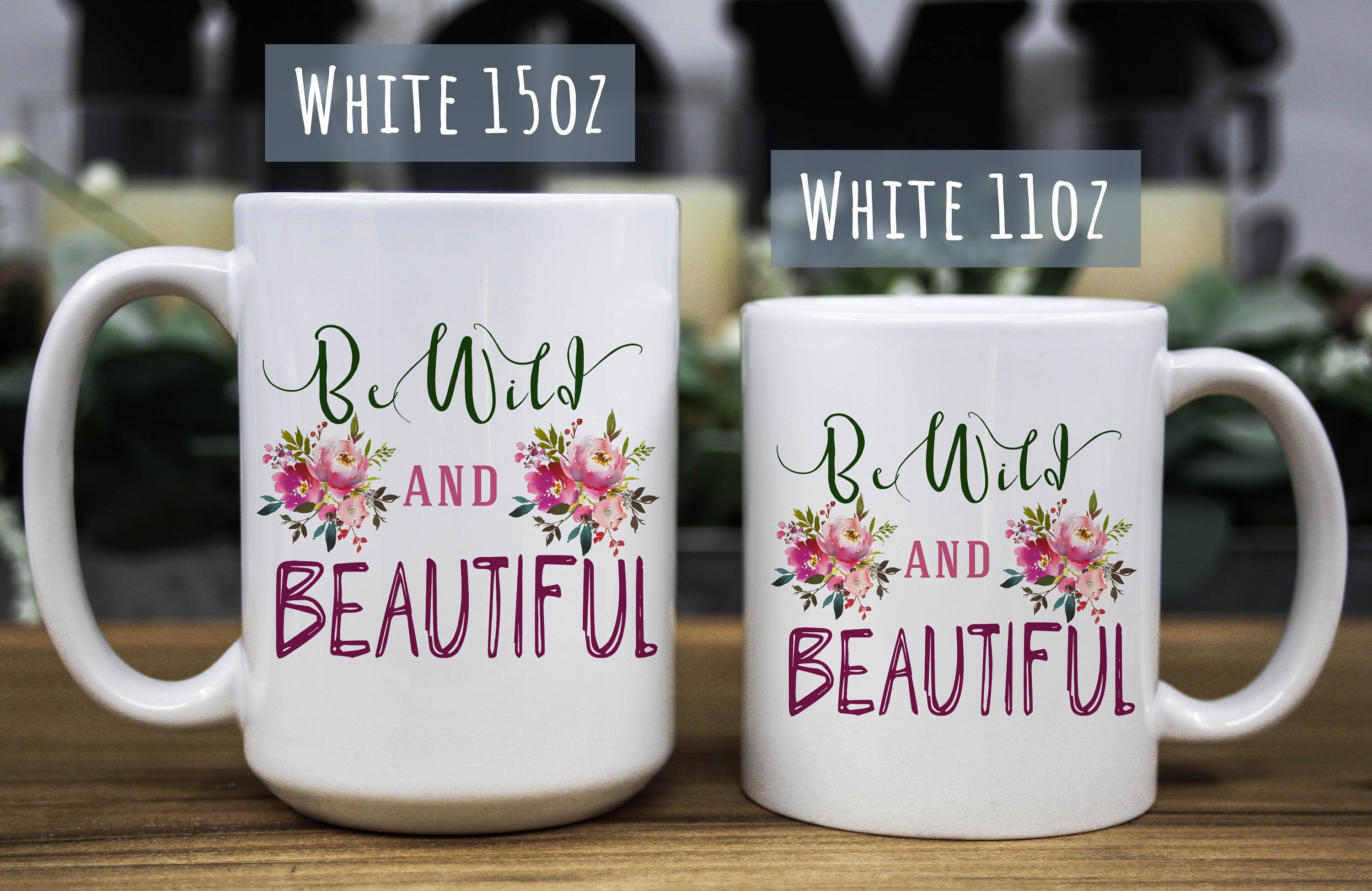 Wild and beautiful Mug - Floral mug for women - Mug for her - Gift for mom - Gift for daughter - Coffee Cup for women - Girl Ceramic Mug
