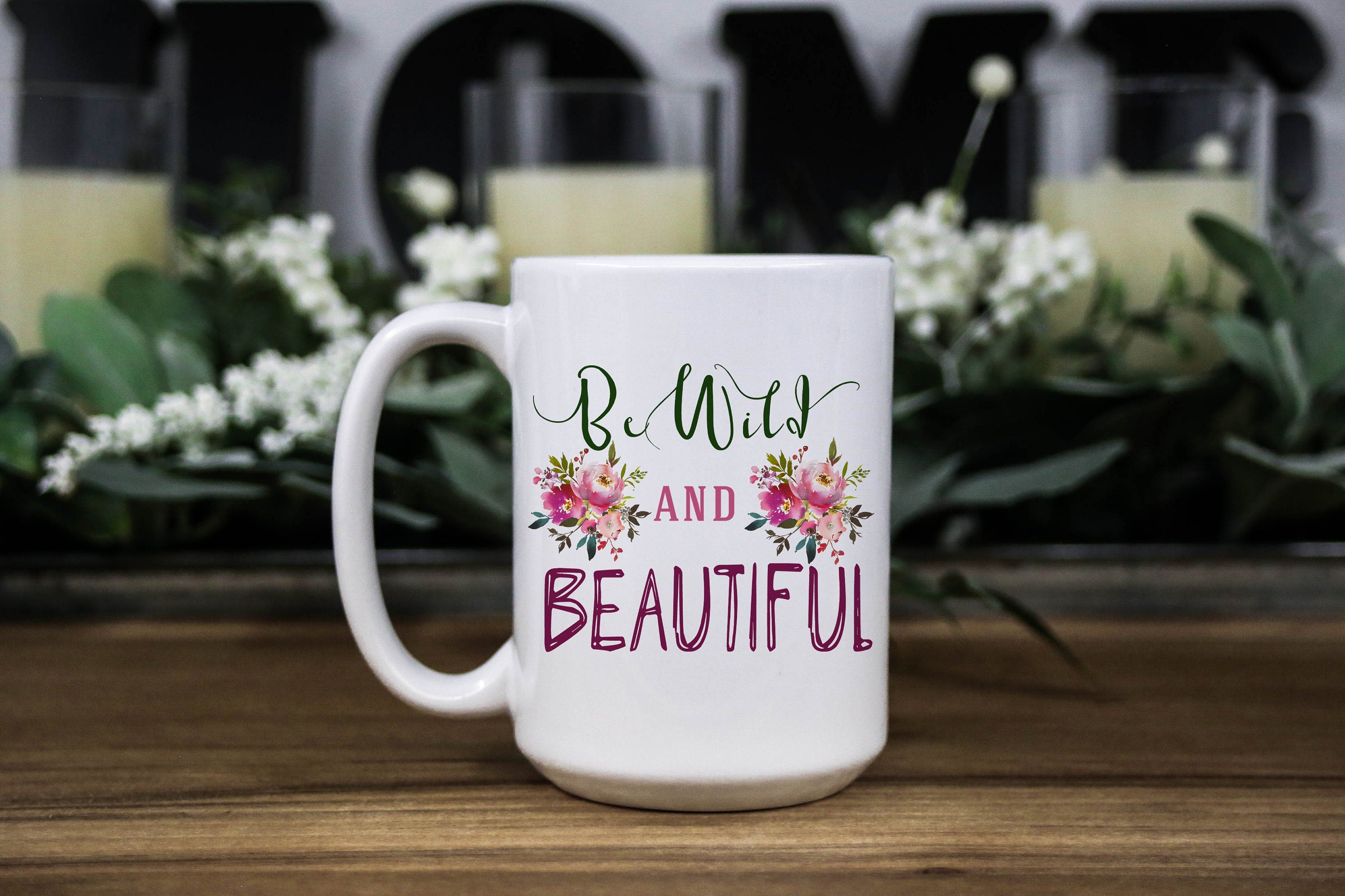 Wild and beautiful Mug - Floral mug for women - Mug for her - Gift for mom - Gift for daughter - Coffee Cup for women - Girl Ceramic Mug